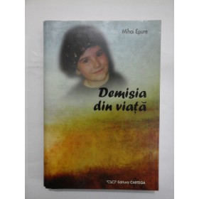  Demisia  din viata  -  Mihai  Epure (cu dedicatia autorului pentru Florina Cercel)